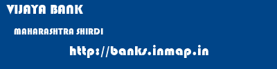 VIJAYA BANK  MAHARASHTRA SHIRDI    banks information 